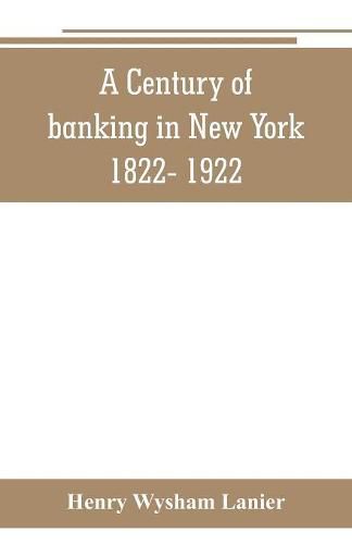 A Century of banking in New York 1822- 1922