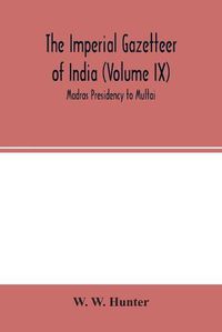 Cover image for The Imperial Gazetteer of India (Volume IX) Madras Presidency to Multai