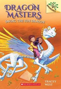 Cover image for Saving the Sun Dragon: A Branches Book (Dragon Masters #2): Volume 2