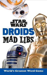 Cover image for Star Wars Droids Mad Libs: World's Greatest Word Game