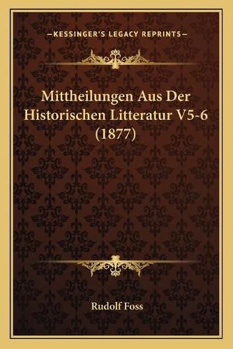 Cover image for Mittheilungen Aus Der Historischen Litteratur V5-6 (1877)