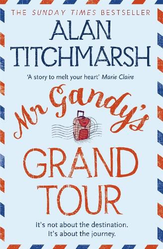 Mr Gandy's Grand Tour: The uplifting, enchanting novel by bestselling author and national treasure Alan Titchmarsh