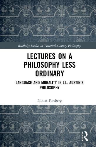 Lectures on a Philosophy Less Ordinary: Language and Morality in J. L. Austin's Philosophy