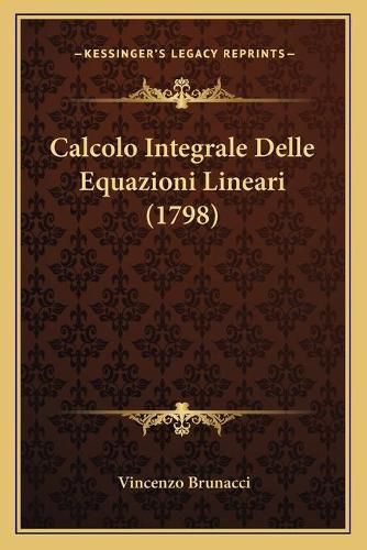 Cover image for Calcolo Integrale Delle Equazioni Lineari (1798)