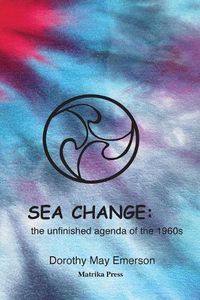 Cover image for Sea Change: the unfinished agenda of the 1960s