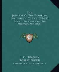 Cover image for The Journal of the Franklin Institute V105, Nos. 625-630: Devoted to Science and the Mechanic Arts (1878)