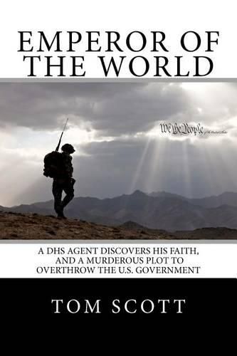 Cover image for Emperor of The World: A DHS Agent Discovers His Faith, and a Murderous Plot to Overthrow the U.S. Government