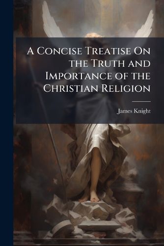 Cover image for A Concise Treatise on the Truth and Importance of the Christian Religion