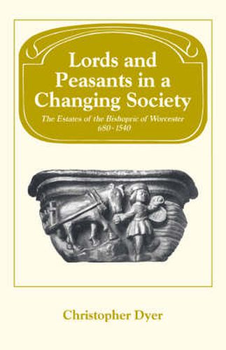 Cover image for Lords and Peasants in a Changing Society: The Estates of the Bishopric of Worcester, 680-1540