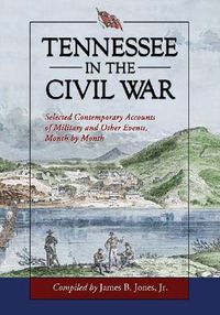 Cover image for Tennessee in the Civil War: Selected Contemporary Accounts of Military and Other Events, Month by Month