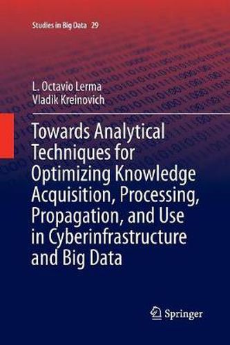 Cover image for Towards Analytical Techniques for Optimizing Knowledge Acquisition, Processing, Propagation, and Use in Cyberinfrastructure and Big Data