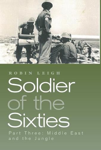 Soldier of the Sixties: Part Three: Middle East and the Jungle