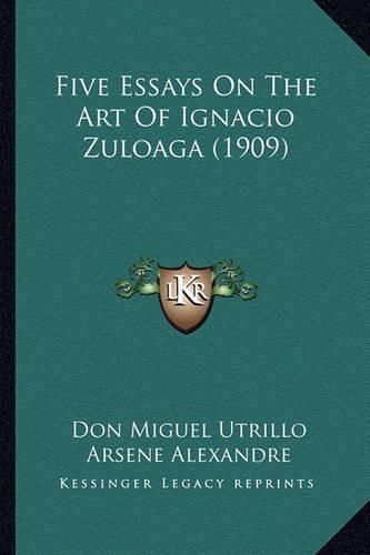 Five Essays on the Art of Ignacio Zuloaga (1909)