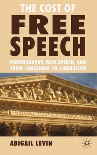 Cover image for The Cost of Free Speech: Pornography, Hate Speech, and their Challenge to Liberalism