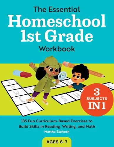 The Essential Homeschool 1st Grade Workbook: 135 Fun Curriculum-Based Exercises to Build Skills in Reading, Writing, and Math