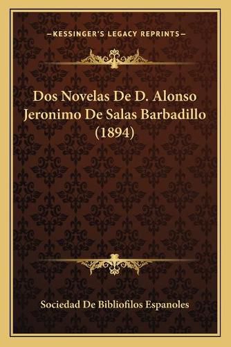 Cover image for DOS Novelas de D. Alonso Jeronimo de Salas Barbadillo (1894)