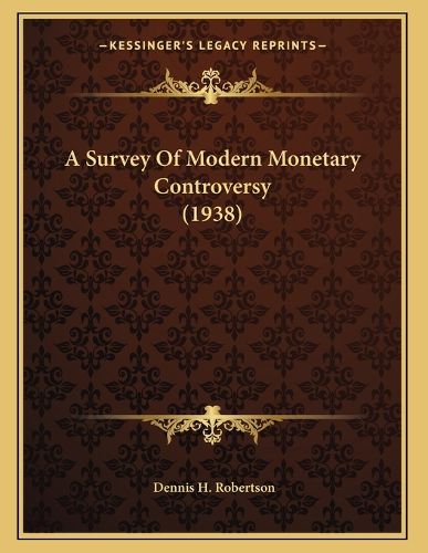 Cover image for A Survey of Modern Monetary Controversy (1938)
