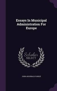 Cover image for Essays in Municipal Administration for Europe