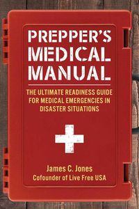 Cover image for Prepper's Medical Manual: The Ultimate Readiness Guide for Medical Emergencies in Disaster Situations