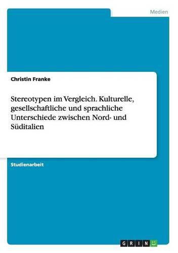 Cover image for Stereotypen im Vergleich. Kulturelle, gesellschaftliche und sprachliche Unterschiede zwischen Nord- und Suditalien
