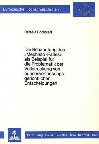 Die Behandlung Des -Mephisto-Falles- ALS Beispiel Fuer Die Problematik Der Vollstreckung Von Bundesverfassungsgerichtlichen Entscheidungen