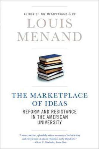 The Marketplace of Ideas: Reform and Resistance in the American University