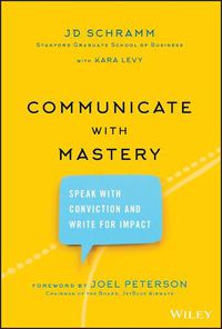 Cover image for Communicate with Mastery: Speak With Conviction and Write for Impact