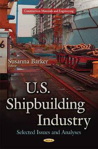 Cover image for U.S. Shipbuilding Industry: Selected Issues and Analyses