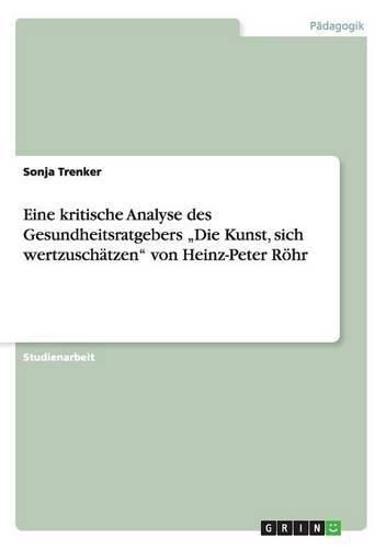 Cover image for Eine kritische Analyse des Gesundheitsratgebers  Die Kunst, sich wertzuschatzen von Heinz-Peter Roehr