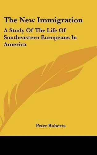 The New Immigration: A Study of the Life of Southeastern Europeans in America