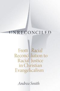 Cover image for Unreconciled: From Racial Reconciliation to Racial Justice in Christian Evangelicalism