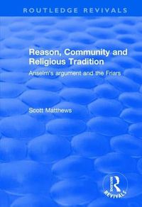 Cover image for Reason, Community and Religious Tradition: Anselm's Argument and the Friars
