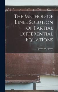 Cover image for The Method of Lines Solution of Partial Differential Equations