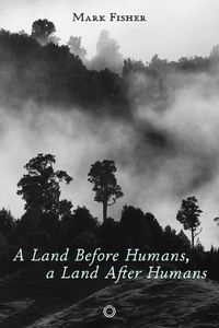 Cover image for A Land Before Humans, a Land After Humans