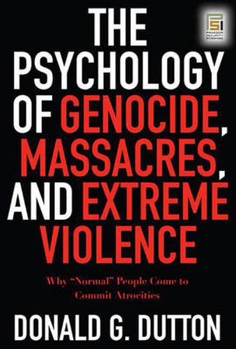 Cover image for The Psychology of Genocide, Massacres, and Extreme Violence: Why Normal People Come to Commit Atrocities