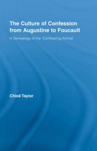 The Culture of Confession from Augustine to Foucault: A Genealogy of the 'Confessing Animal