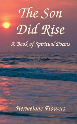 Cover image for The Son Did Rise: A Book of Spiritual Poetry