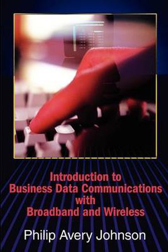 Cover image for Introduction to Business Data Communications with Broadband and Wireless