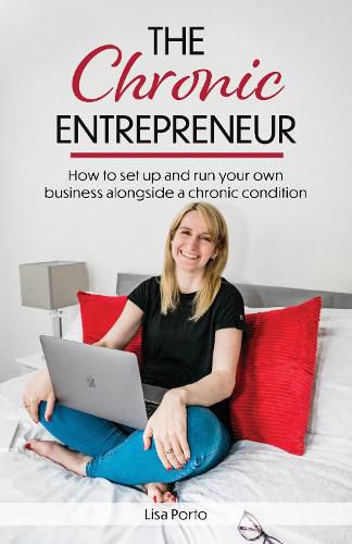 Cover image for The Chronic Entrepreneur: How to set up and run your own business alongside a chronic illness