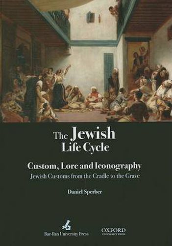 Cover image for The Jewish Life Cycle Lore and Iconography: Jewish Customs from the Cradle to the Grave