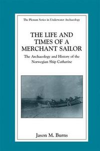 Cover image for The Life and Times of a Merchant Sailor: The Archaeology and History of the Norwegian Ship Catharine