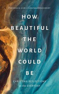 Cover image for How Beautiful the World Could Be: Christian Reflections on the Everyday