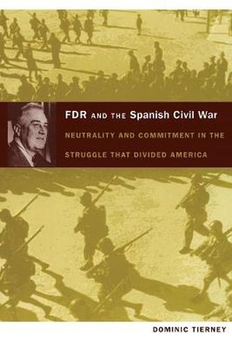 Cover image for FDR and the Spanish Civil War: Neutrality and Commitment in the Struggle that Divided America