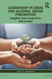 Cover image for Leadership in Drug and Alcohol Abuse Prevention: Insights from Long-Term Advocates