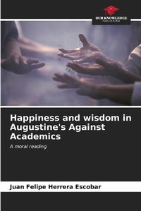 Cover image for Happiness and wisdom in Augustine's Against Academics