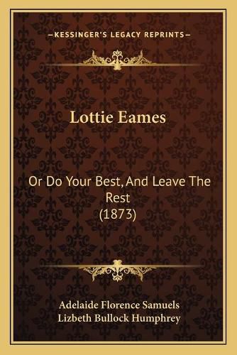 Lottie Eames: Or Do Your Best, and Leave the Rest (1873)