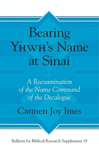 Bearing Yhwh's Name at Sinai: A Reexamination of the Name Command of the Decalogue