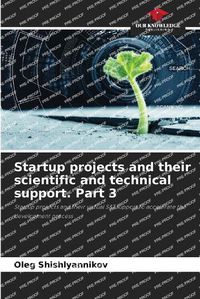 Cover image for Startup projects and their scientific and technical support. Part 3