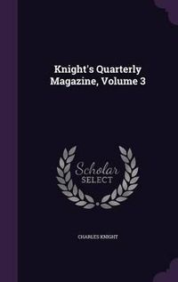 Cover image for Knight's Quarterly Magazine, Volume 3