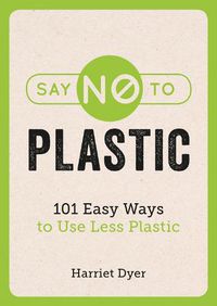 Cover image for Say No to Plastic: 101 Easy Ways to Use Less Plastic